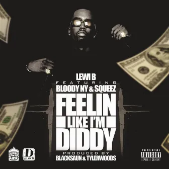 Feelin Like I'm Diddy (feat. Squeez & Bloody NY) by Lewi B