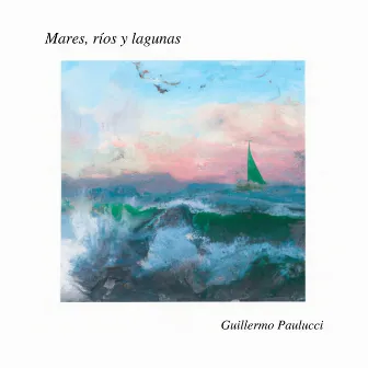 Mares, Ríos y Lagunas by Guillermo Paulucci