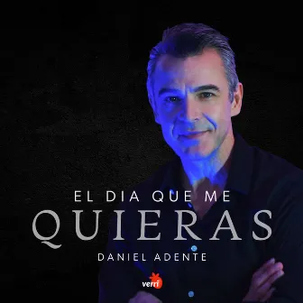 El Día Que Me Quieras by Daniel Adente