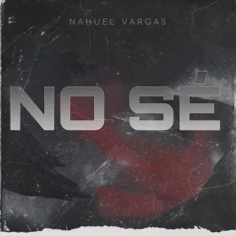 No Sé by Nahuel Vargas