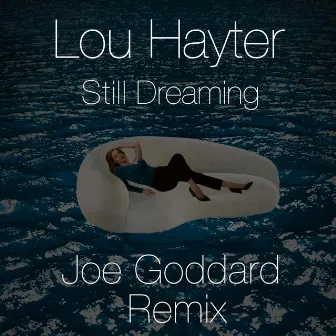 Still Dreaming (Joe Goddard Remix) by Lou Hayter