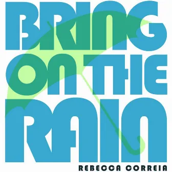 Bring On the Rain by Rebecca Correia