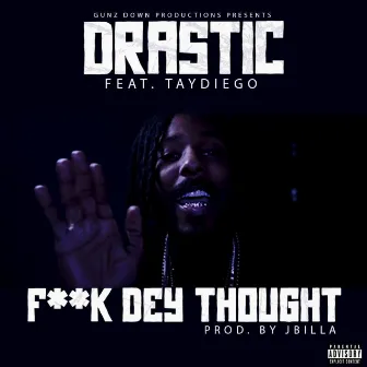 Fuck Dey Thought (feat. Tay Diego) by Drastic