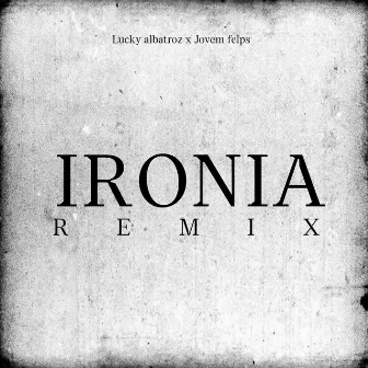 Ironia (Remix) by Lucky albatroz