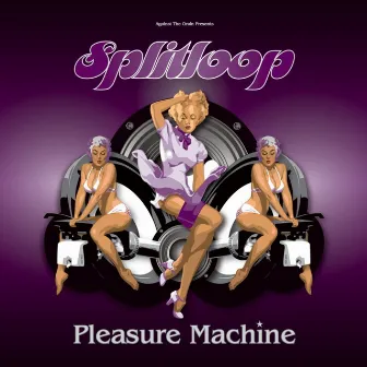 Pleasure Machine by Splitloop