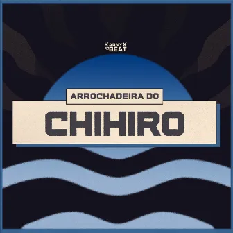 Arrochadeira do Chihiro by KarnyX no Beat