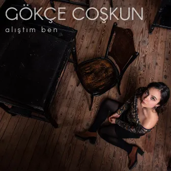 Alıştım Ben by Gökçe Coşkun