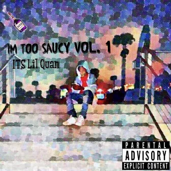 I'm Too Saucy, Vol. 1 by ITS Lil Quan