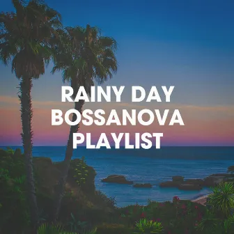 Rainy Day Bossanova Playlist by Chill Lounge Music Bar