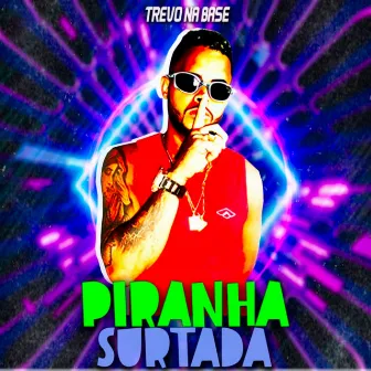 Piranha Surtada by Trevo Na Base