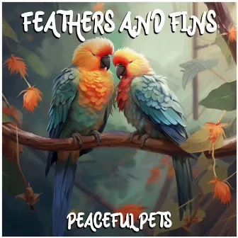 Feathers and Fins by Peaceful Pets