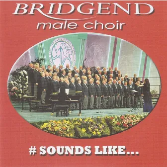 Sounds Like by Bridgend Male Choir