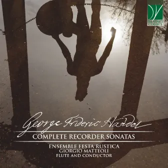 George Frideric Handel: Complete Recorder Sonatas by Ensemble Festa Rustica