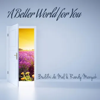 A Better World for You by Buddhi De Mal