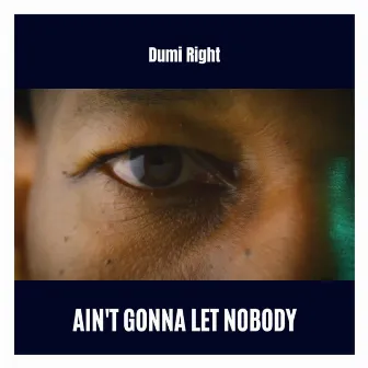 Ain't Gonna Let Nobody by Dumi Right