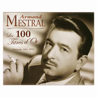 Les 100 titres d'or: Intégrale 1942-1956 by Armand Mestral