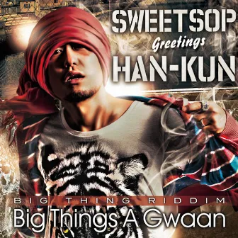 Big Things A Gwaan (feat. HAN-KUN) by SWEETSOP