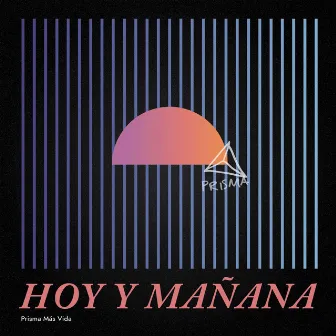 Hoy Y Mañana by PRISMA Más Vida