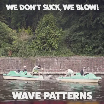 Wave Patterns by We don't suck, we blow!