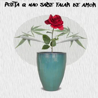 Poeta Que Não Sabe Falar de Amor by Smxly