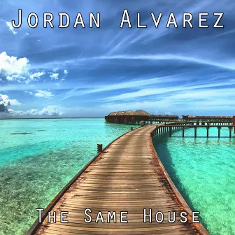 The Same House by Jordan Alvarez