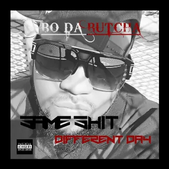 Same Shit Different Day by Bo da Butcha