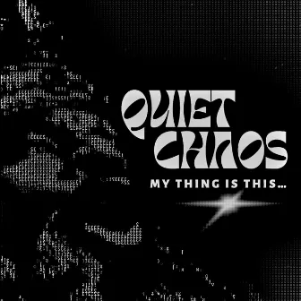 My Thing Is This... by Quiet Chaos