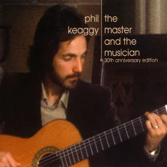 The Master and the Musician: 30th Anniversary Edition by Phil Keaggy