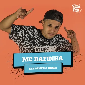 Ela Sente O Grave by MC Rafinha