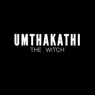 UMthakathi (The Witch) by Zama-I