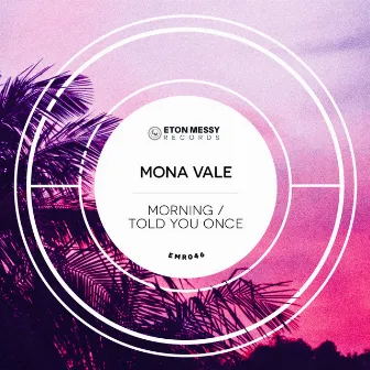 Morning / Told You Once by Mona Vale