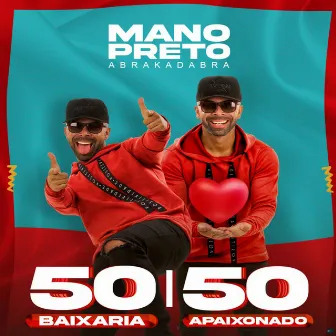 50 BAIXARIA / 50 APAIXONADO by Mano Preto Abrakadabra