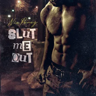 Slut Me Out by Nic Perez