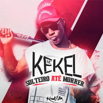 Solteiro Até Morrer by MC Kekel