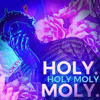 Holy Moly by LOK3Y Teej