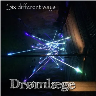 Six different ways by Drømlæge