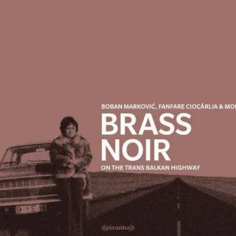 Brass Noir - On The Trans-Balkan-Highway by Fanfare Ciocarlia