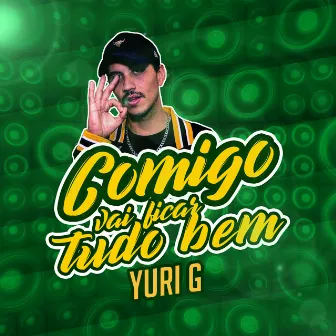 Comigo Vai Ficar Tudo Bem by Yuri G