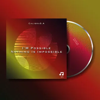 I'm Possible Nothing Is Impossible by CalibraS.A