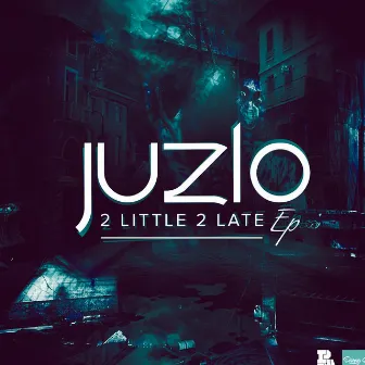 2 LITTLE 2 LATE EP by Juzlo