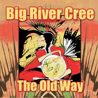 The Old Way by Big River Cree