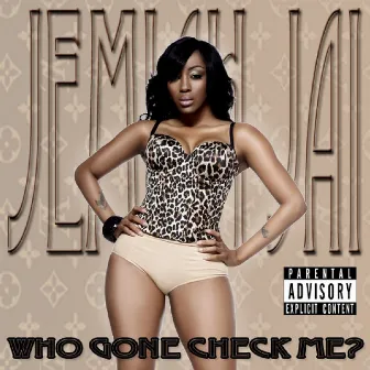 Who Gone Check Me by Jemiah Jai