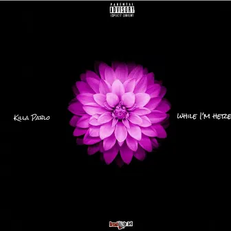 While I'm Here by Killa Pablo