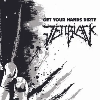 Get Your Hands Dirty by Jettblack