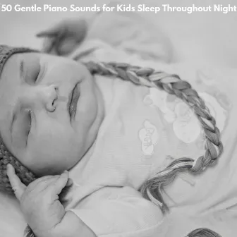 50 Gentle Piano Sounds for Kids Sleep Throughout Night by Mia Wilson