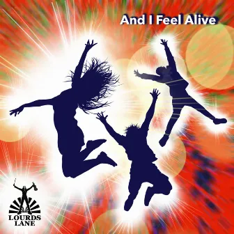 And I Feel Alive by Lourds Lane