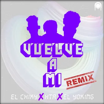 Vuelve a Mi (Remix) by El Chiky