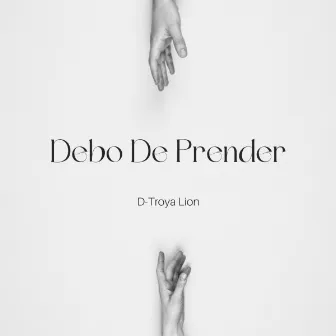 Debo De Prender by D-Troya Lion