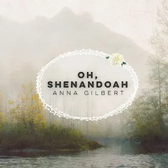 Oh, Shenandoah by Anna Gilbert