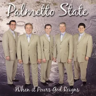 When It Pours God Reigns by Palmetto State Quartet